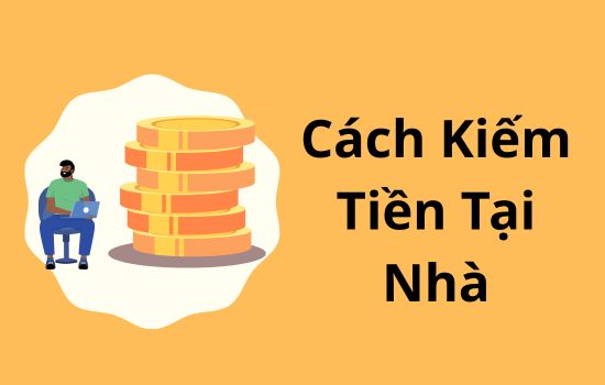 34 cách thực sự để kiếm tiền tại nhà
