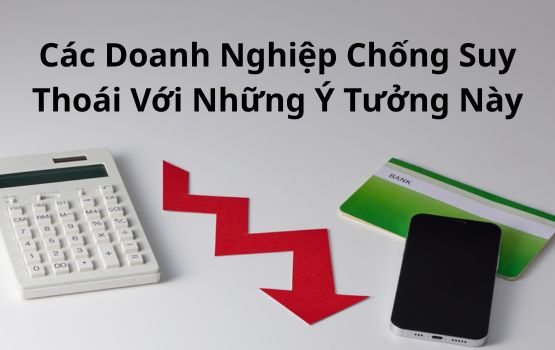 Các doanh nghiệp chống suy thoái: Trở nên miễn nhiễm với suy thoái với những ý tưởng này