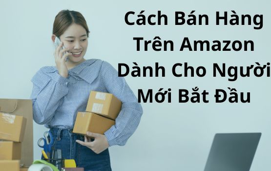 Cách bán hàng trên Amazon dành cho người mới bắt đầu [Hướng dẫn]