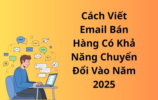 Cách viết email bán hàng có khả năng chuyển đổi vào năm 2025