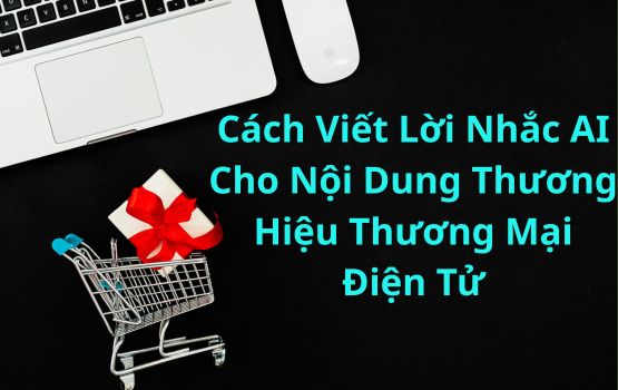 Cách viết lời nhắc AI cho nội dung thương hiệu thương mại điện tử