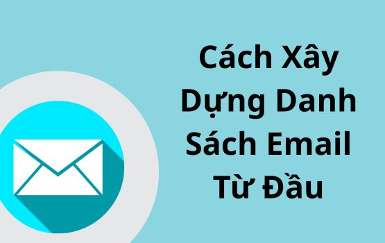 Cách xây dựng danh sách email từ đầu (Cách đúng đắn)