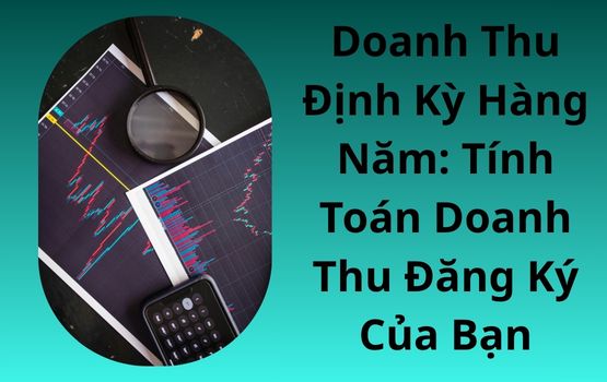 Doanh thu định kỳ hàng năm: Tính toán doanh thu đăng ký của bạn