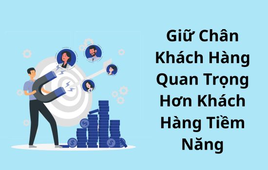 Giữ chân khách hàng quan trọng hơn khách hàng tiềm năng. Đây là lý do.