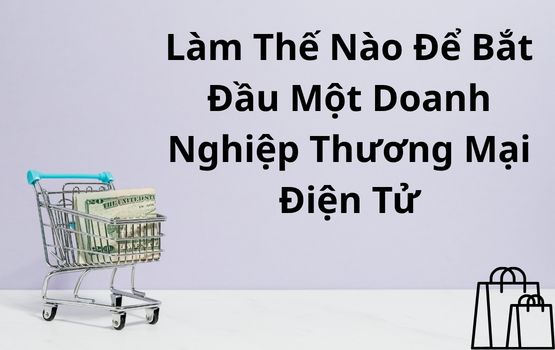 Làm thế nào để bắt đầu một doanh nghiệp thương mại điện tử