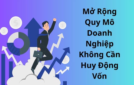 Mở rộng quy mô doanh nghiệp của bạn mà không cần huy động vốn