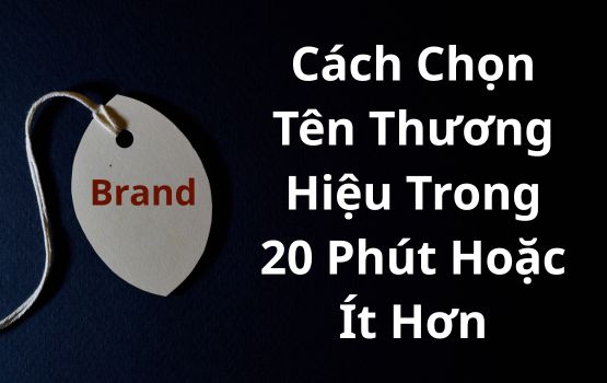 Namestorming: Cách chọn tên thương hiệu trong 20 phút hoặc ít hơn
