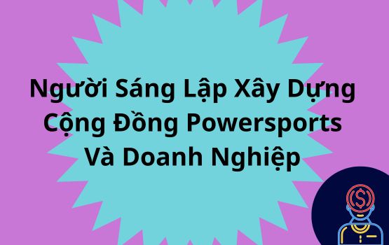Người sáng lập này đã xây dựng cộng đồng Powersports (và doanh nghiệp) mà ông luôn mong muốn