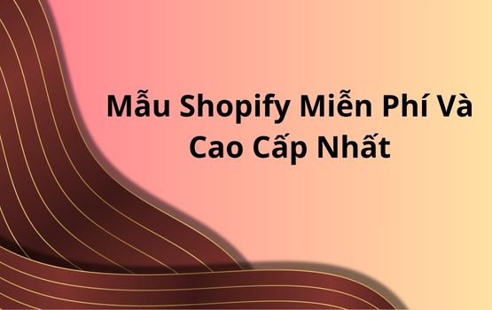 Những mẫu Shopify miễn phí và cao cấp tốt nhất