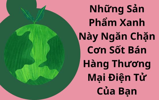 Những sản phẩm thường xanh này có thể ngăn chặn cơn sốt bán hàng thương mại điện tử của bạn