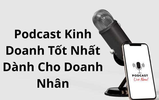 Podcast kinh doanh tốt nhất dành cho doanh nhân
