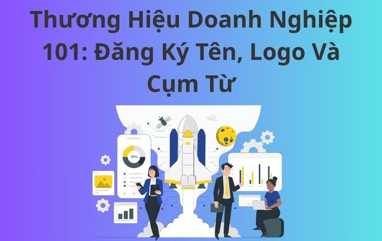 Thương hiệu doanh nghiệp 101: Đăng ký tên, logo và cụm từ