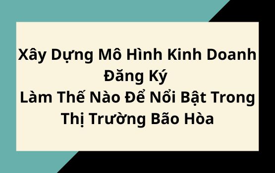 Xây dựng mô hình kinh doanh đăng ký: Làm thế nào để nổi bật trong thị trường bão hòa