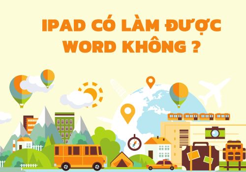 iPad có làm được Word không? Hướng dẫn sử dụng Microsoft Word trên iPad
